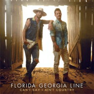 ͢ס Florida Georgia Line / Can't Say I Ain't Country CD