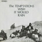 Temptations テンプテーションズ / Wish It Would Rain: 雨に願いを 【CD】