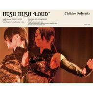 鬼束ちひろ オニツカチヒロ / HUSH HUSH LOUD (Blu-ray+CD) 【BLU-RAY DISC】