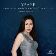 【輸入盤】 Ysaye イザイ / 無伴奏ヴァイオリン・ソナタ（全6曲）、未完のソナタ ハ長調　米元響子 【SACD】