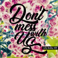 Jolly Bobby SEX / Don't mess with us 【CD】