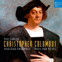 【輸入盤】 『クリストファー・コロンブスの耳/15〜16世紀のヨーロッパ音楽』 パウル・ヴァン・ネーヴェル&ウエルガス・アンサンブル 【CD】