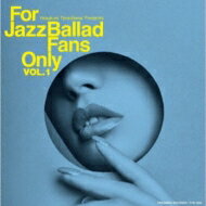 For Jazz Ballad Fans Only Vol.1 【CD】