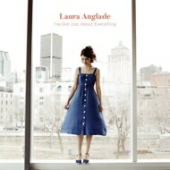 Laura Anglade / I've Got Just About Everything 【CD】