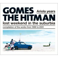 GOMES THE HITMAN / Ariola years-lost weekend in the suburbia 【CD】