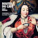 『コーヒーの来た道〜バッハ:コーヒー・カンタータ、ベルニエ:カンタート『コーヒー』、他』 オリヴィエ・フォルタン&アンサンブル・マスク(日本語解説付) 【CD】