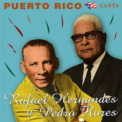 Rafael Hernandes / Pedro Flores / Puerto Rico Canta: 歌の国プエルト リコ - エルナンデスとフローレスの世界 【CD】