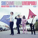 【輸入盤】 She Came From Liverpool: Merseyside Girl Pop 62-68 【CD】