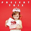TRIX トリックス / PRESENT 【CD】