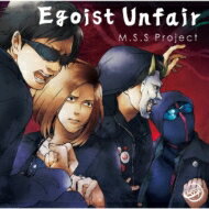 M.S.S Project / Egoist Unfair 【CD】