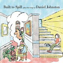 Built To Spill ビルトトゥスピル / Plays The Songs Of Daniel Johnston 【CD】