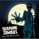 SKA PUNK ZOMBIES / Dawn Of The Zombies 【CD】