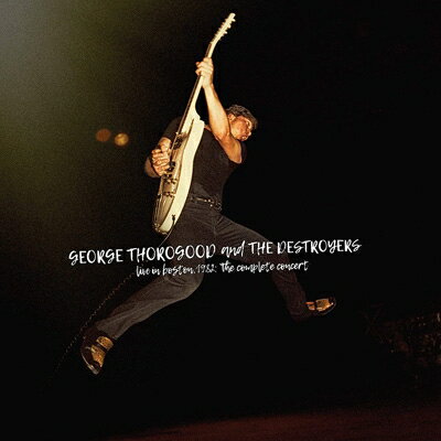 【輸入盤】 George Thorogood The Destroyers / Live In Boston 1982: The Complete concert Nbsp 【CD】