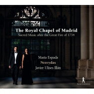 【輸入盤】 『マドリード王室礼拝堂、1734年の大火後の聖なる音楽』　マリア・エスパーダ、ハビエル・ウリセス・イリャン＆ネレイダス 【CD】