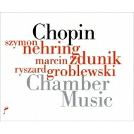 【輸入盤】 Chopin ショパン / 室内楽作品集　シモン・ネーリング、マルチン・ズドゥニク、リシャルト・グロブレフスキ 【CD】