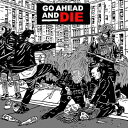 Go Ahead And Die / Go Ahead And Die 【CD】