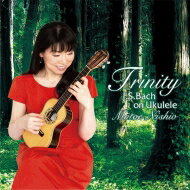 Bach, Johann Sebastian バッハ / トリニティ-ウクレレで奏でるバッハの世界-cello Suite, 1, 2, Etc: 西尾素江(Ukulele) 【CD】通販セール状況