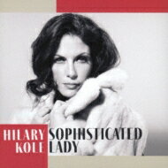 Hilary Kole ヒラリーコール / Sophisticated Lady 【CD】