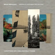  Brad Mehldau &amp; Orpheus Chamber Orchestra / Variations On A Melancholy Theme 