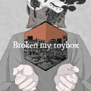 Broken my toybox / Broken my toybox 【初回限定盤】 【CD】