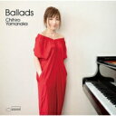 山中千尋 ヤマナカチヒロ / Ballads (SHM-CD) 【SHM-CD】