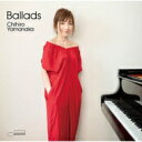 山中千尋 ヤマナカチヒロ / Ballads (SHM-CD) 【SHM-CD】