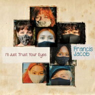 【輸入盤】 Francis Jacob / I'll Just Trust Your Eyes 【CD】