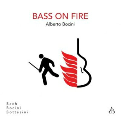 【輸入盤】 ベース・オン・ファイア〜自作自演＆バッハ：無伴奏チェロ組曲第1番　アルベルト・ボチーニ..