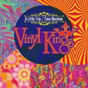 Vinyl Kings / A Little Trip / Time Machine: ザ・ベスト・オブ・ヴィニール・キングス 【CD】