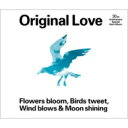 Original Love / 30th Anniversary Special Best Album“Flowers bloom, Birds tweet, Wind blows Moon shining” 【CD】