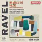 【送料無料】 Ravel ラベル / 『ボレロ』オリジナル版、ラ・ヴァルス、道化師の朝の歌、『マ・メール・ロワ』オリジナル版、他　ジョン・ウィルソン＆シンフォニア・オブ・ロンドン 輸入盤 【SACD】