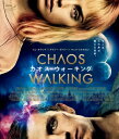 カオス・ウォーキング 【BLU-RAY DISC】