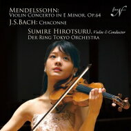 Mendelssohn メンデルスゾーン / メンデルスゾーン：ヴァイオリン協奏曲、バッハ：シャコンヌ　廣津留すみれ、デア・リング東京オーケストラ 【CD】