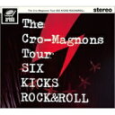 Cro-Magnon 039 s クロマニヨンズ / ザ クロマニヨンズ ツアー SIX KICKS ROCK ROLL 【初回生産限定盤】 【DVD】