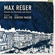 Reger レーガー / クラリネット・ソナタ集　伊藤 圭、長尾洋史 【CD】