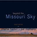 Charlie Haden/Pat Metheny チャーリーヘイデン/パット メセニー / Beyond The Missouri Sky: ミズーリの空高く (UHQCD) 【Hi Quality CD】