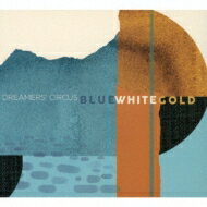 Dreamers' Circus / Blue White Gold 【CD】