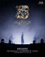 BREAKERZ ブレイカーズ / BREAKERZ デビュー 15周年記念ライブ BREAKERZ XV -Crystal- 【BLU-RAY DISC】