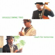 Ukulele Swing Trio / Reach For Tomorrow 【CD】