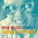 【輸入盤】 Rosa Passos ホーザパソス / Samba Sem Voce 【CD】