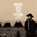 DJ Kawasaki ディージェイカワサキ / BRIDGE INTO THE FUTURE-DJ KAWASAKI RECREATED TRACKS 【CD...