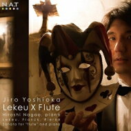 Lekeu x Flute～ルクー：ヴァイオリン・ソナタ（フルート版）、ピエルネ：ソナタ、フランク：ソナタ　吉岡次郎、長尾洋史 【CD】