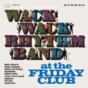 WACK WACK RHYTHM BAND / at the Friday Club 【CD】