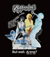 [Alexandros] / But wait. Arena? 2022 Tour -Final- (Blu-ray) 【BLU-RAY DISC】