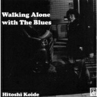 小出斉 コイデヒトシ / Walking Alone with The Blues 【CD】