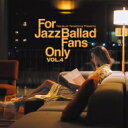 出荷目安の詳細はこちら商品説明2019年に新設した《For Jazz Ballad Fans Only》 シリーズも、好評につき4作目のリリース！演奏、音色、曲の妙をベストに味わえる“ジャズ・バラッド”にスポットを当て、初心者リスナーはもちろん、ベテラン・ファンにも喜んでいただける充実の内容。演奏家が曲に対する「歌心」を表現した名演。演奏家が楽曲と向き合い、作曲家が意図した通りの旋律をジャズ的に表現する。そんな作品を集めた唯一無二のコンピレーション・シリーズ。(メーカー・インフォメーションより)曲目リストDisc11.Un Ete 42 [Summer Of '42] / Barney Wilen/2.Tres Palabras / Larry McKenna/3.Somewhere Over the Rainbow / Mark Colby/4.Tennessee Waltz / Jakob Dinesen/5.I'll Follow My Secret Heart / Ken Peplowski/6.Last Tango in Paris / Joachim K&amp;uuml;hn/7.One Fine Day / Jan Harbeck Quartet/8.The Peacocks / Alessandro Lanzoni/9.Autumn in New York / Gianni Basso meets Renato Sellani Trio/10.In a Sentimental Mood / Carolyn Breuer/11.Storybook Sequel / Lisa Hilton/12.What a Difference a Day Makes / Peter Weniger, Martin Wind/13.You Don't Know What Love Is / Peter Weniger/14.I Kiss Your Hand, Madame / Przemek Dyakowski