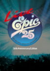 LIVE EPIC 25 (20th Anniversary Edition) 【BLU-RAY DISC】