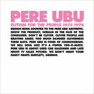 yAՁz Pere Ubu / Elitism For The People: 1975-1978 yCDz