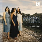 【輸入盤】 ルッツァスキ、ルッツァスコ（c.1545-1607） / 秘密のコンチェルト～ルッツァスキの女声重唱のための声楽作品群　ラ・ネレイード 【CD】