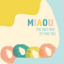 Miaou ミアオウ / The Only Way To Find You 【CD】